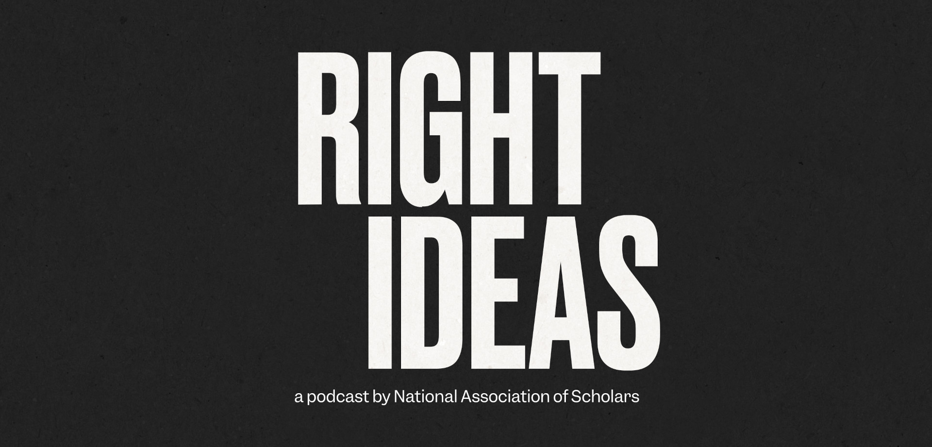 Right Ideas: A Podcast by National Association of Scholars